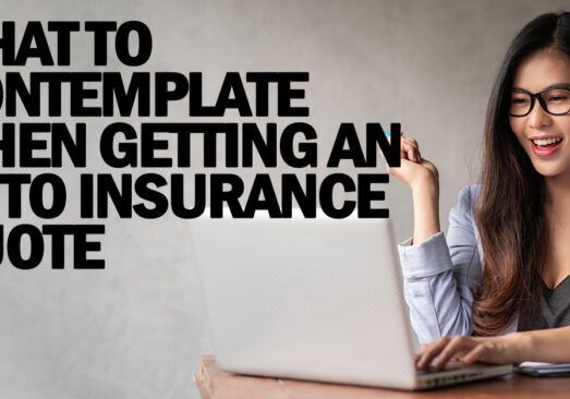 AUTO- What to Contemplate When Getting an Auto Insurance Quote