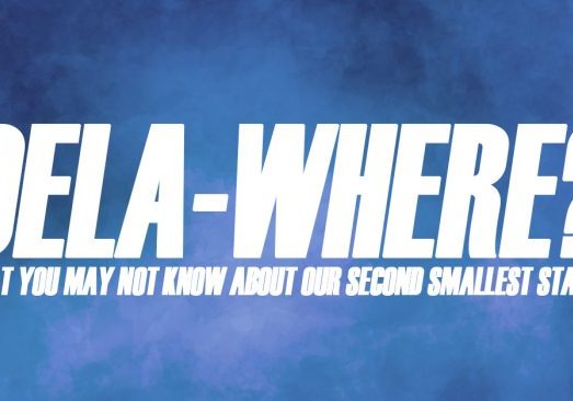 Fun-DELA-WHERE_ WHAT YOU MAY NOT KNOW ABOUT OUR SECOND SMALLEST STATE