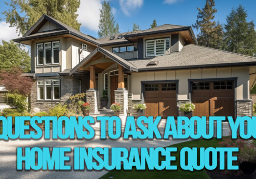 HOME- 6 Questions to Ask About Your Home Insurance Quote