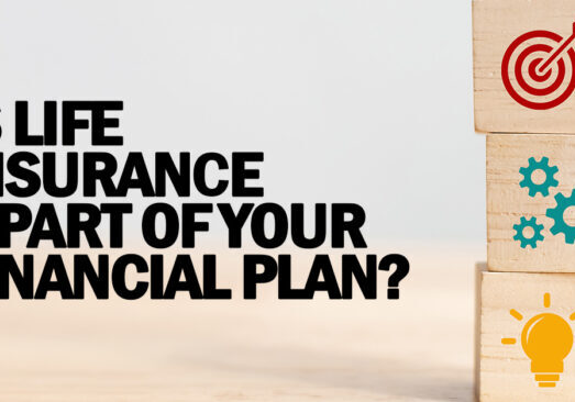 LIFE- Is Life Insurance a Part of Your Financial Plan_